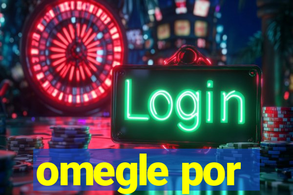 omegle por